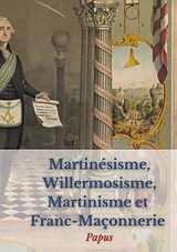 eBook (epub) Martinésisme, Willermosisme, Martinisme et Franc-Maçonnerie : la quatre piliers de l'ésotérisme de Papus