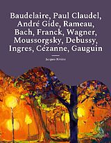 Couverture cartonnée Baudelaire, Paul Claudel, André Gide, Rameau, Bach, Franck, Wagner, Moussorgsky, Debussy, Ingres, Cézanne, Gauguin de Jacques Rivière