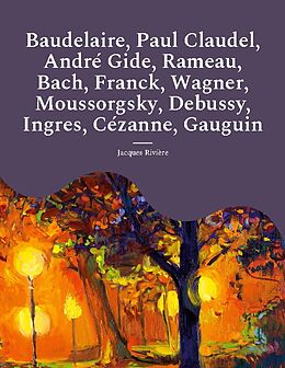 Couverture cartonnée Baudelaire, Paul Claudel, André Gide, Rameau, Bach, Franck, Wagner, Moussorgsky, Debussy, Ingres, Cézanne, Gauguin de Jacques Rivière