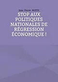 E-Book (epub) Stop aux politiques nationales de régression économique ! von Jean Pierre Motte