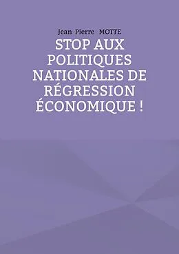 E-Book (epub) Stop aux politiques nationales de régression économique ! von Jean Pierre Motte