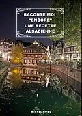 E-Book (epub) Raconte moi "encore" une recette Alsacienne von Michel Noël