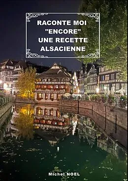 E-Book (epub) Raconte moi "encore" une recette Alsacienne von Michel Noël