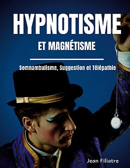 eBook (epub) Hypnotisme et magnétisme, somnambulisme, suggestion et télépathie de Jean Filiatre