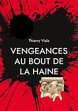 eBook (epub) Vengeances au Bout de la Haine de Thierry Viala