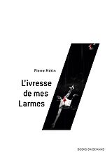 E-Book (epub) L'ivresse de mes Larmes von Pierre Métin