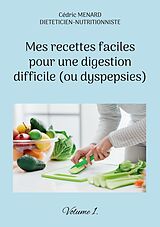 E-Book (epub) Mes recettes faciles pour une digestion difficile (ou dyspepsies). von Cédric Menard