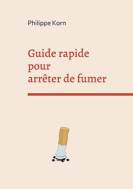 eBook (epub) Guide rapide pour arrêter de fumer de Philippe Korn