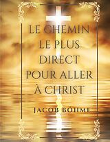 eBook (epub) Le chemin le plus direct pour aller à Christ de Jacob Böhme