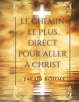 eBook (epub) Le chemin le plus direct pour aller à Christ de Jacob Böhme