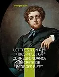 E-Book (epub) Lettres à un ami (1865-1872) : la correspondance secrète de Georges Bizet von Georges Bizet
