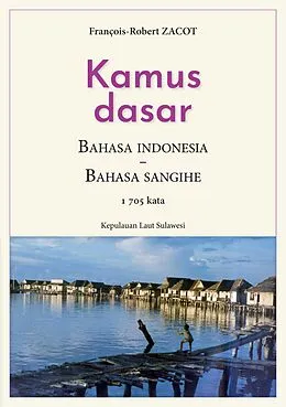 E-Book (epub) Kamus Dasar Bahasa Indonesia - Bahasa Sangihe von François-Robert Zacot