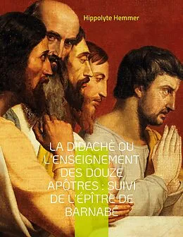 E-Book (epub) La Didachè ou l'enseignement des douze Apôtres : Suivi de l'Épître de Barnabé von Hippolyte Hemmer