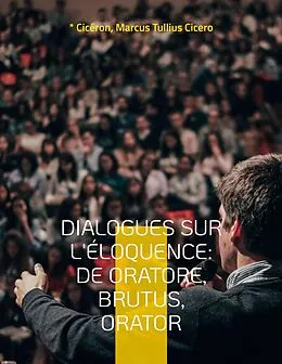 E-Book (epub) Dialogues sur l'éloquence: De oratore, Brutus, Orator von Cicéron, Marcus Tullius Cicero
