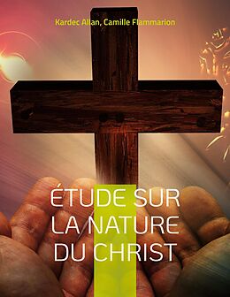 eBook (epub) Étude sur la nature du Christ de Kardec Allan, Camille Flammarion