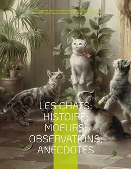 E-Book (epub) Les chats: Histoire; Moeurs; Observations; Anecdotes von Jules François Félix Husson "Champfleury", Prosper Mérimée, Eugène Delacroix