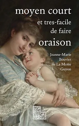 E-Book (epub) Moyen court et très-facile de faire oraison von Jeanne-Marie Bouvier de La Motte Guyon