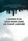 E-Book (epub) L'agonie d'un sous-marin dans un champ labouré von Christine François-Kirsch