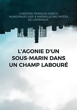 E-Book (epub) L'agonie d'un sous-marin dans un champ labouré von Christine François-Kirsch