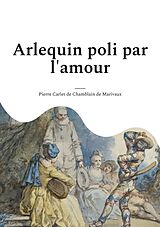 E-Book (epub) Arlequin poli par l'amour von Pierre Carlet de Chamblain de Marivaux