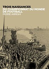 eBook (epub) Trois naissances du championnat du monde de football de Pierre Arrighi