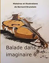 Fester Einband Balade dans mon imaginaire 6 von Bernard Brunstein