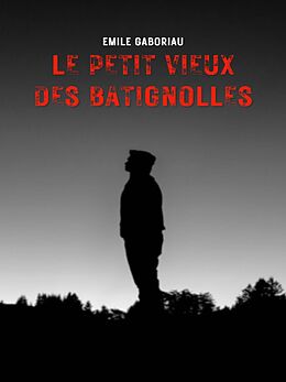 eBook (epub) Le Petit Vieux des Batignolles de Emile Gaboriau