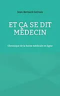 E-Book (epub) Et ça se dit médecin von Jean-Bernard Gervais