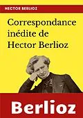 E-Book (epub) Correspondance inédite de Hector Berlioz von Hector Berlioz