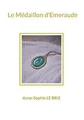 E-Book (epub) Le Médaillon d'Emeraude von Anne-Sophie Le Bris