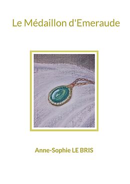 eBook (epub) Le Médaillon d'Emeraude de Anne-Sophie Le Bris