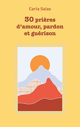 eBook (epub) 30 Prières d'amour, pardon et guérison de Carla Salas