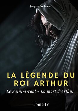 eBook (epub) La légende du roi Arthur de Jacques Boulenger