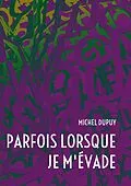 E-Book (epub) Parfois lorsque je m'évade von Michel Dupuy
