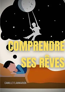 E-Book (epub) Comprendre ses rêves : Télépathie, voyance et prémonitions dans les rêves von Camille Flammarion