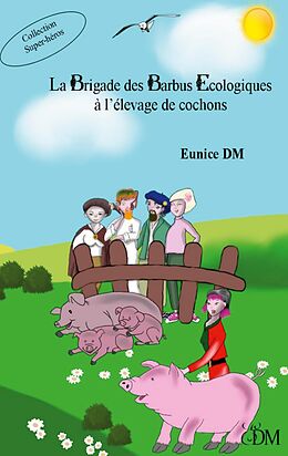 eBook (epub) La brigade des barbus écologiques à l'élevage de cochons de Eunice Dm