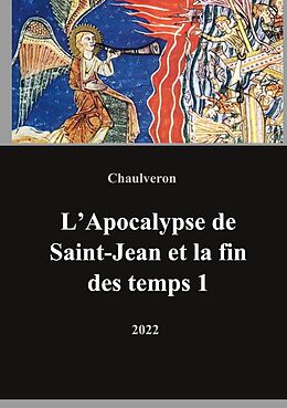 eBook (epub) L'Apocalypse de Saint-Jean et la fin des temps 1 de Laurent Chaulveron