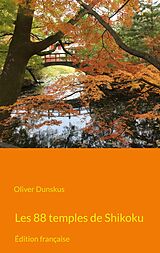 eBook (epub) Les 88 temples de Shikoku de Oliver Dunskus