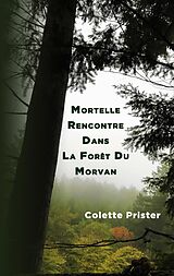 eBook (epub) Mortelle Rencontre Dans La Forêt Du Morvan de Colette Prister