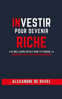 eBook (epub) Investir pour devenir riche de Alexandre de Ravel