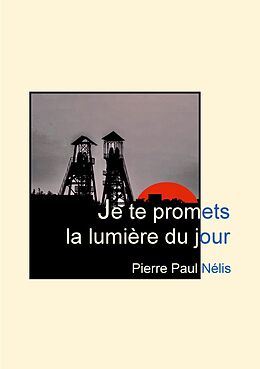 eBook (epub) Je te promets la lumière du jour de Pierre Paul Nélis
