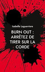 E-Book (epub) BURN OUT : ARRÊTEZ DE TIRER SUR LA CORDE von Isabelle Laguerriere
