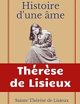 eBook (epub) Histoire d'une âme : La Bienheureuse Thérèse de Thérèse de Lisieux, Sainte Thérèse de Lisieux