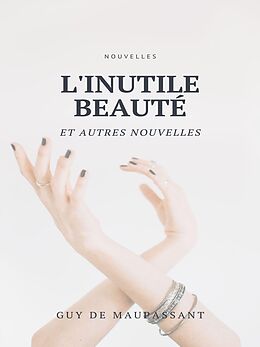 E-Book (epub) L'Inutile Beauté et autres nouvelles von Guy de Maupassant