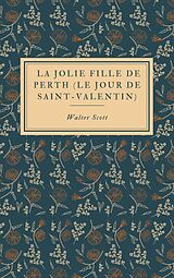 E-Book (epub) La Jolie Fille de Perth (Le Jour de Saint-Valentin) von Walter Scott