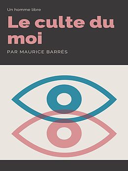 eBook (epub) Le Culte du Moi de Maurice Barrès