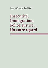 eBook (epub) Insécurité, Immigration, Police, Justice : Un autre regard de Jean - Claude Tarby