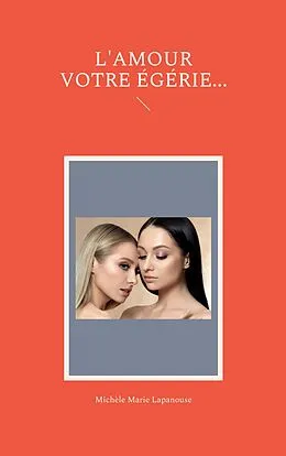 E-Book (epub) L'AMOUR VOTRE EGERIE von Michèle Marie Lapanouse