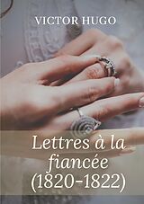 E-Book (epub) Lettres à la fiancée (1820-1822) von Victor Hugo