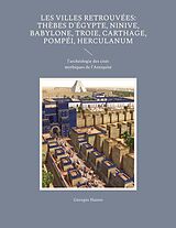 eBook (epub) Les Villes retrouvées: Thèbes d'Égypte, Ninive, Babylone, Troie, Carthage, Pompéi, Herculanum de Georges Hanno